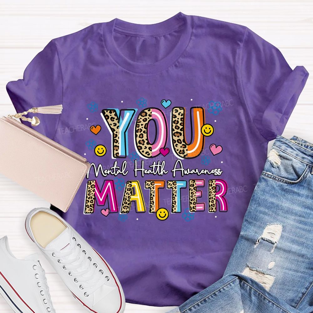 You Matter Mental Health Awareness Teacher T-shirt