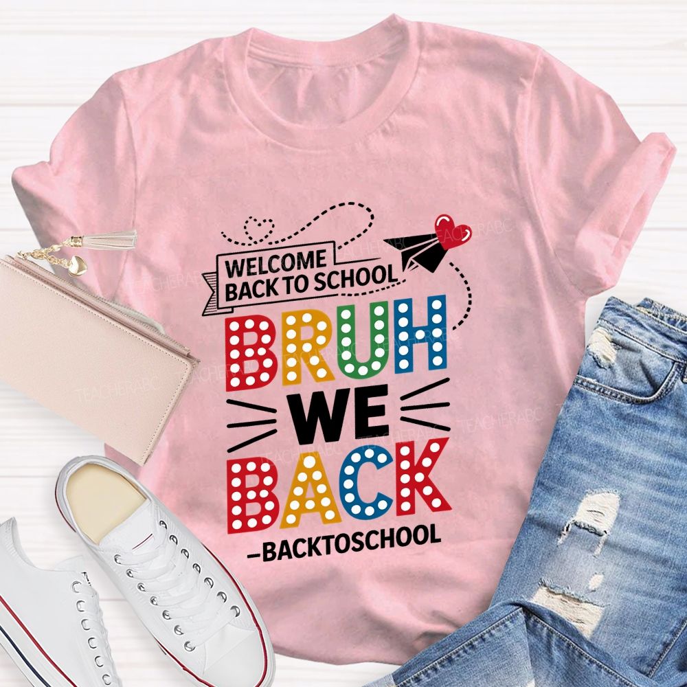 Welcome Back To School Bruh We Back Teacher T-shirt