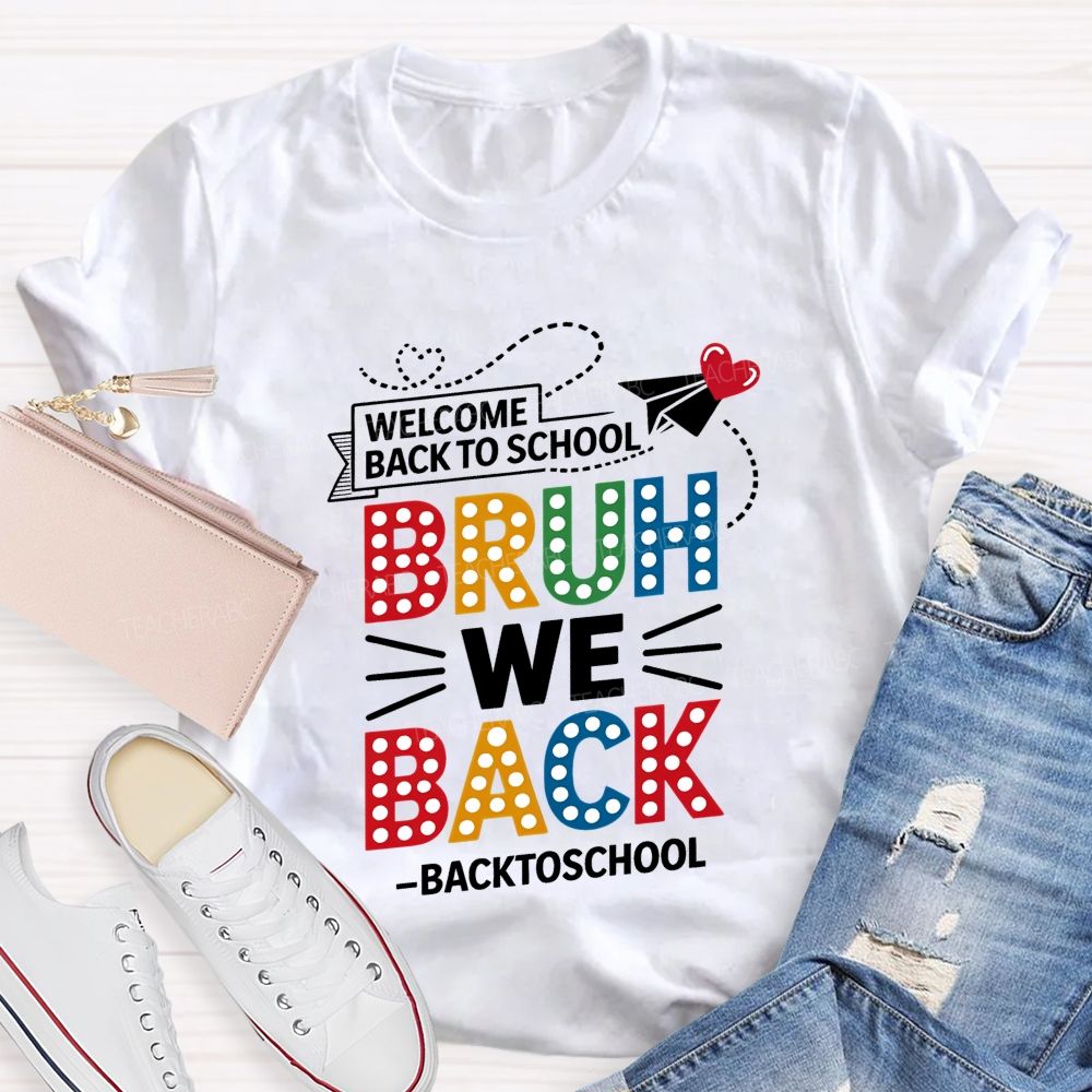 Welcome Back To School Bruh We Back Teacher T-shirt
