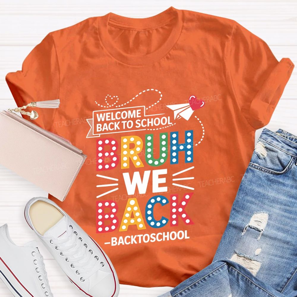 Welcome Back To School Bruh We Back Teacher T-shirt