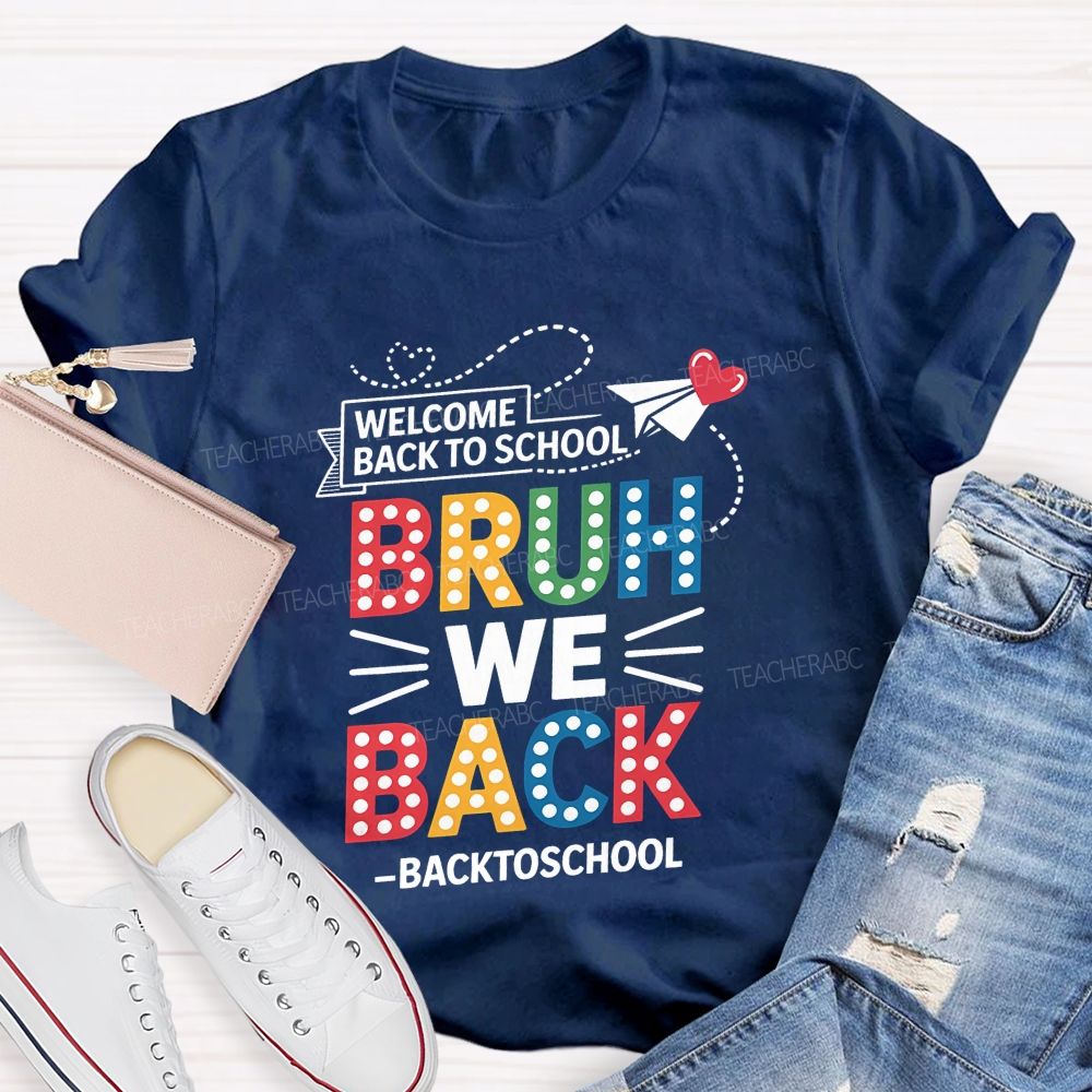 Welcome Back To School Bruh We Back Teacher T-shirt