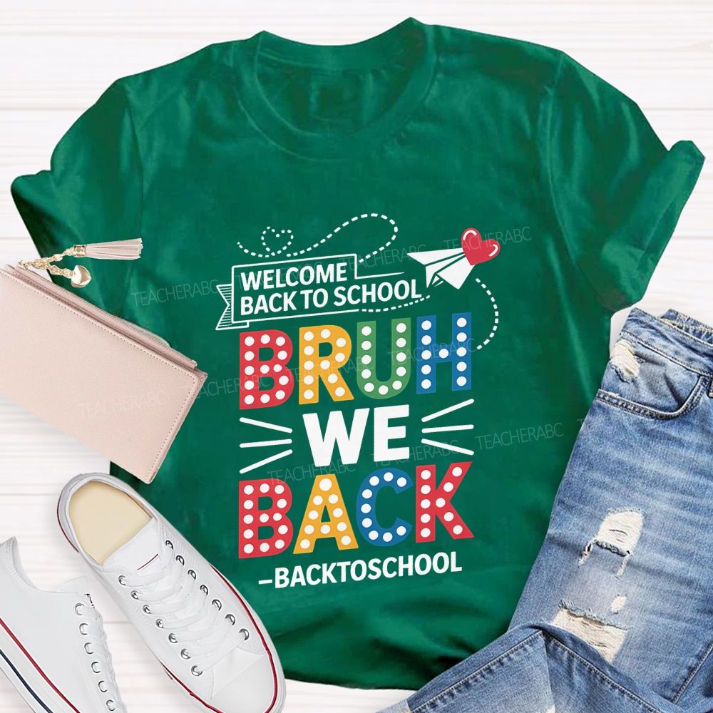 Welcome Back To School Bruh We Back Teacher T-shirt