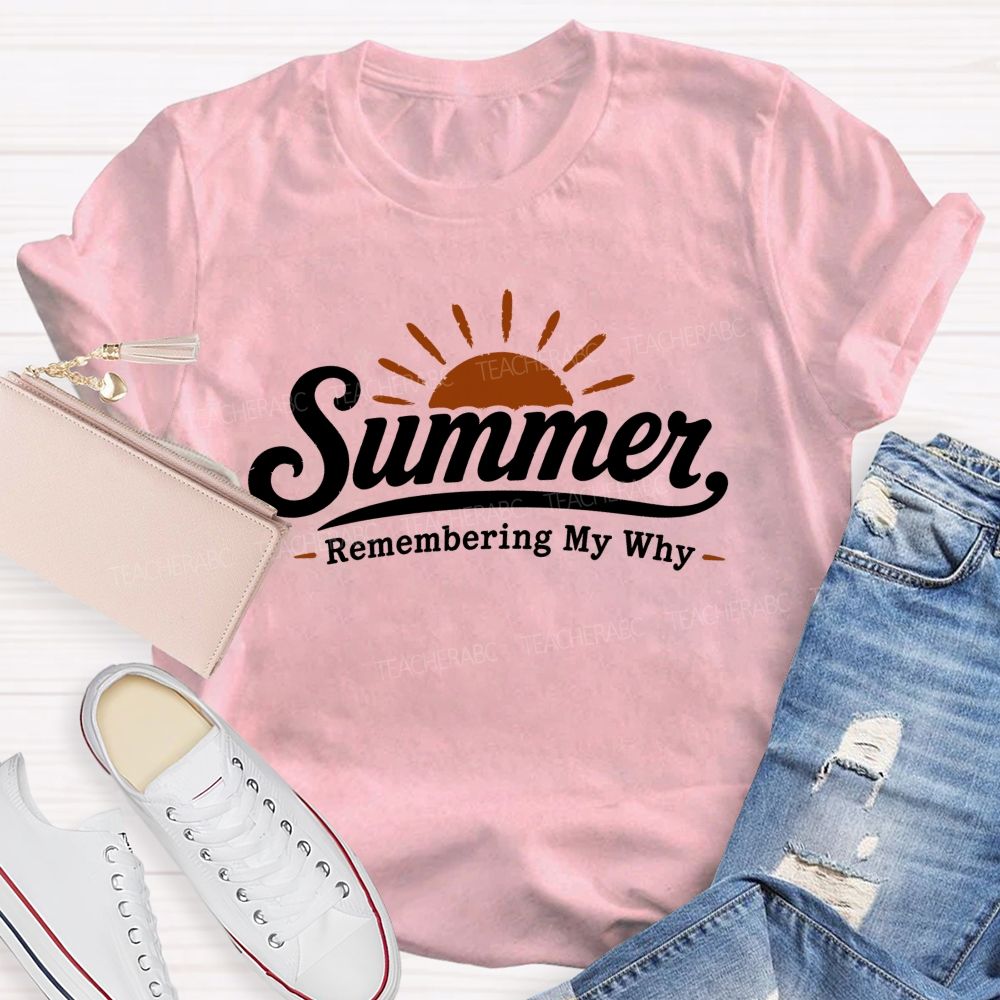 Summer Remembering My Why Teacher T-shirt