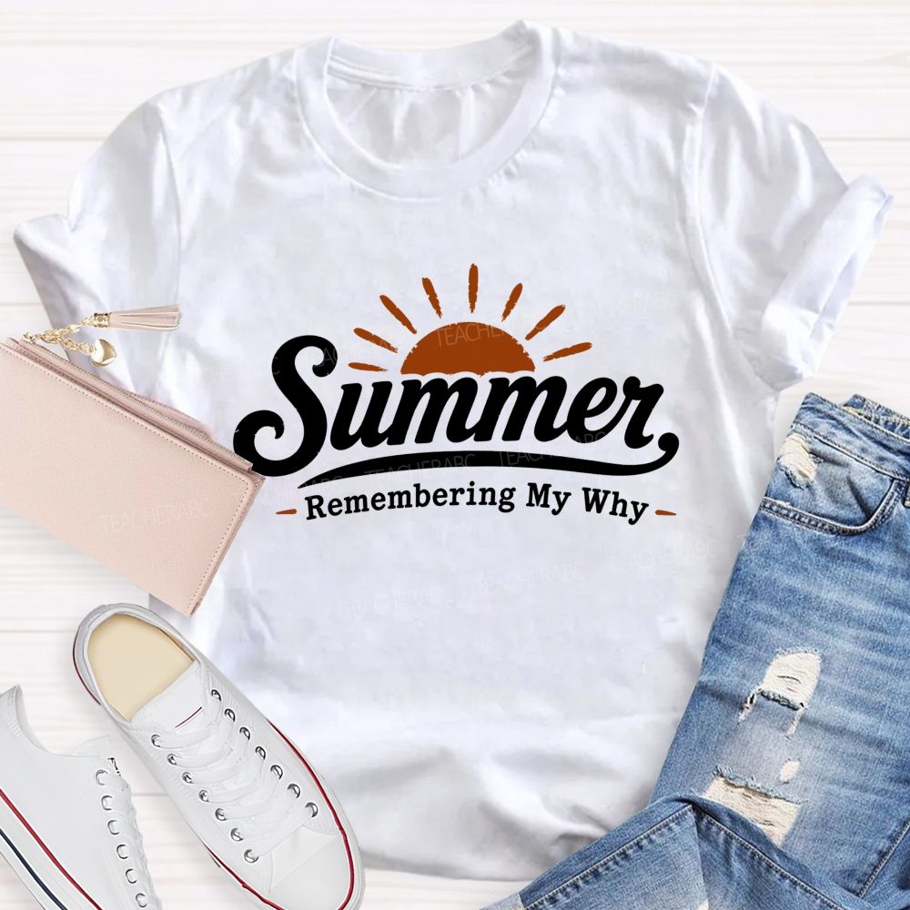 Summer Remembering My Why Teacher T-shirt