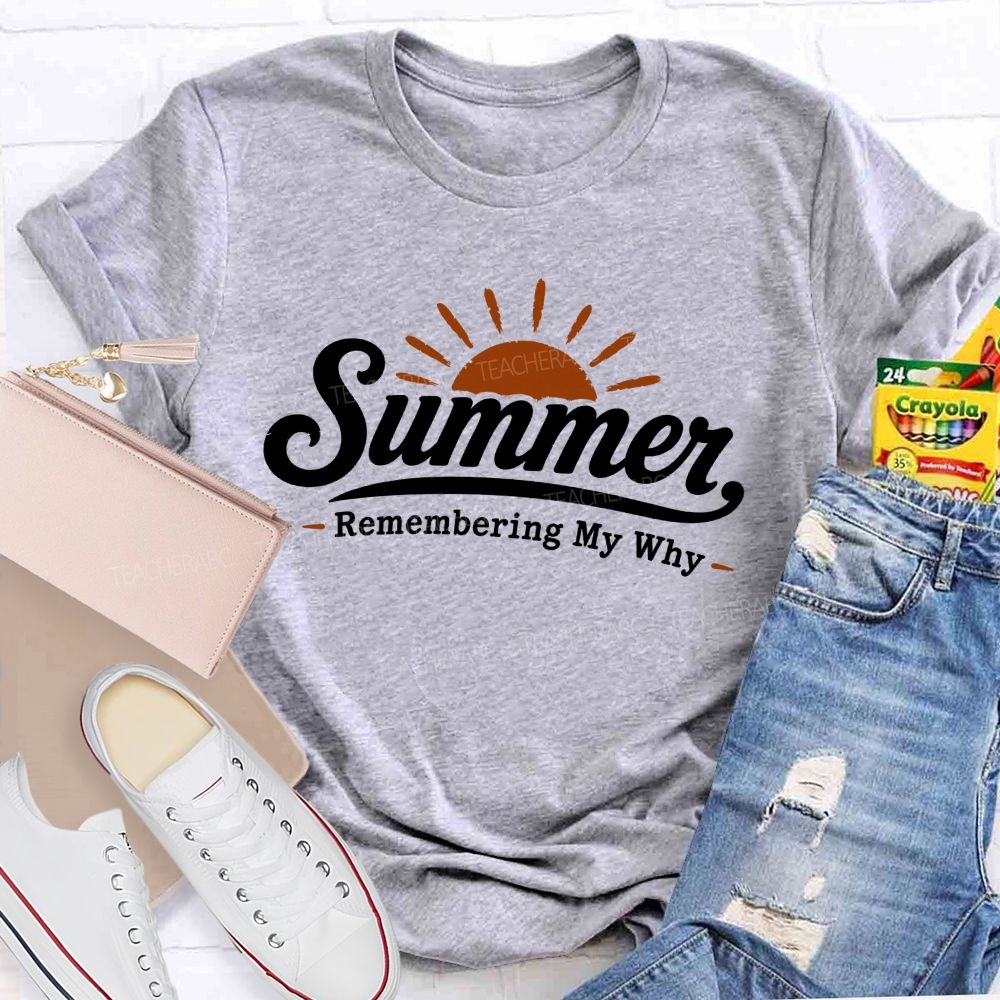 Summer Remembering My Why Teacher T-shirt