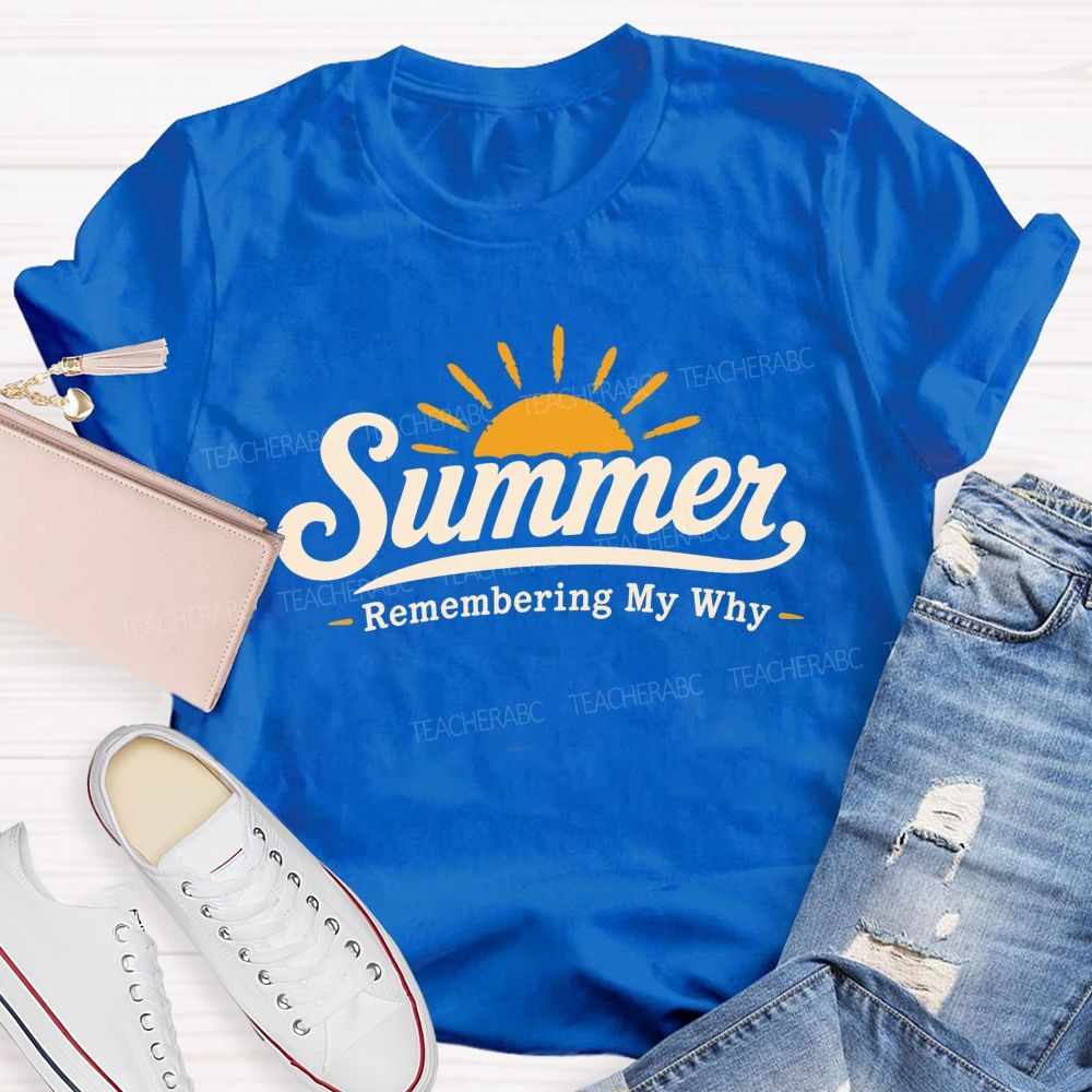 Summer Remembering My Why Teacher T-shirt