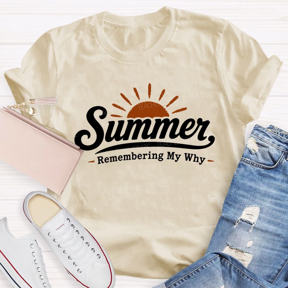 Summer Remembering My Why Teacher T-shirt
