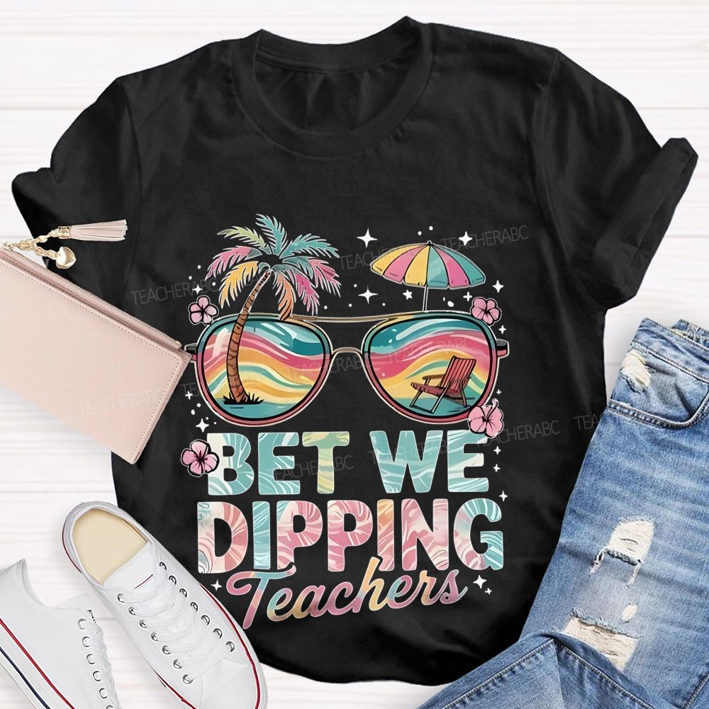 Bet We Dipping Teachers Teacher T-shirt