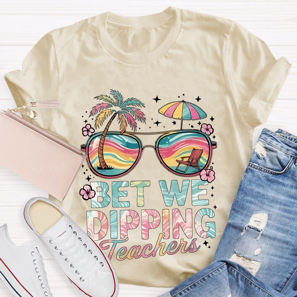 Bet We Dipping Teachers Teacher T-shirt