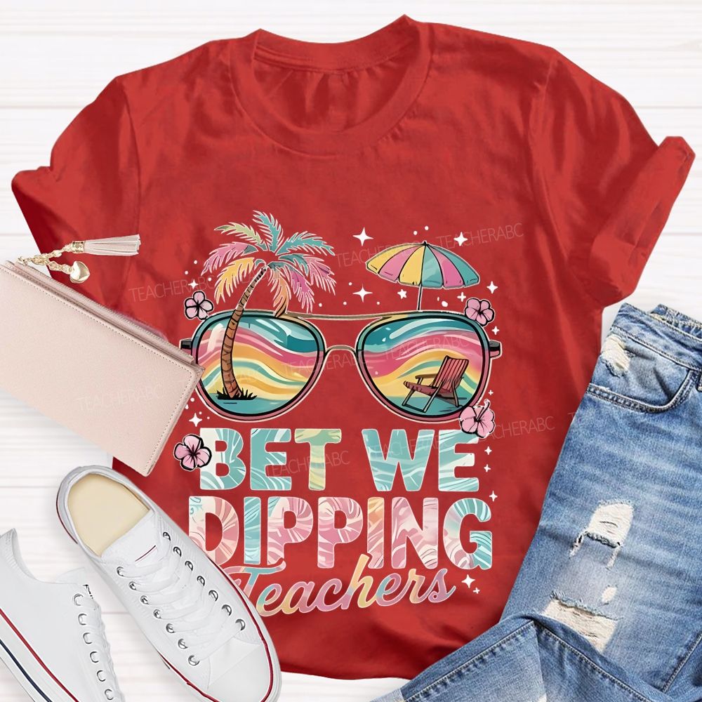 Bet We Dipping Teachers Teacher T-shirt