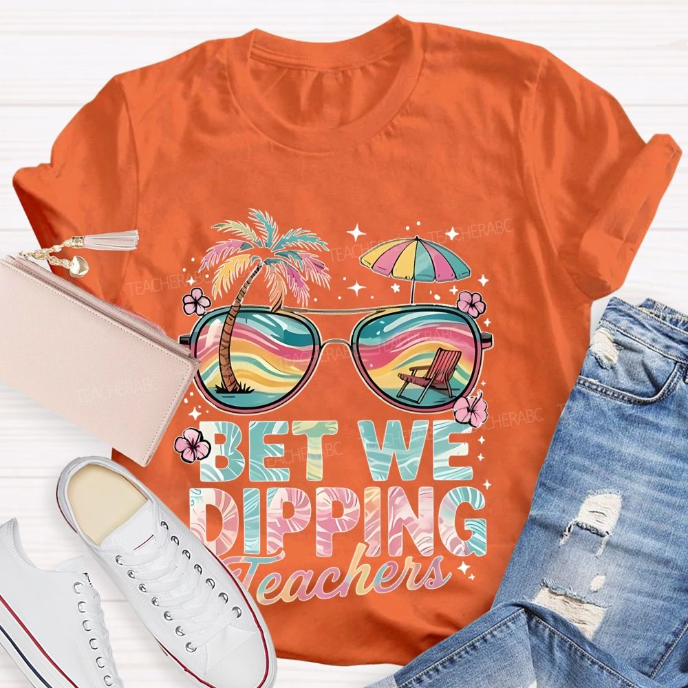 Bet We Dipping Teachers Teacher T-shirt