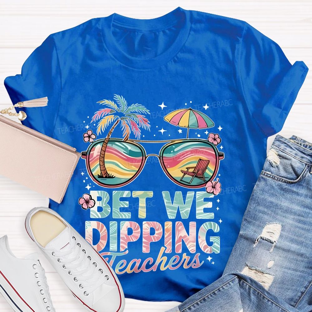 Bet We Dipping Teachers Teacher T-shirt