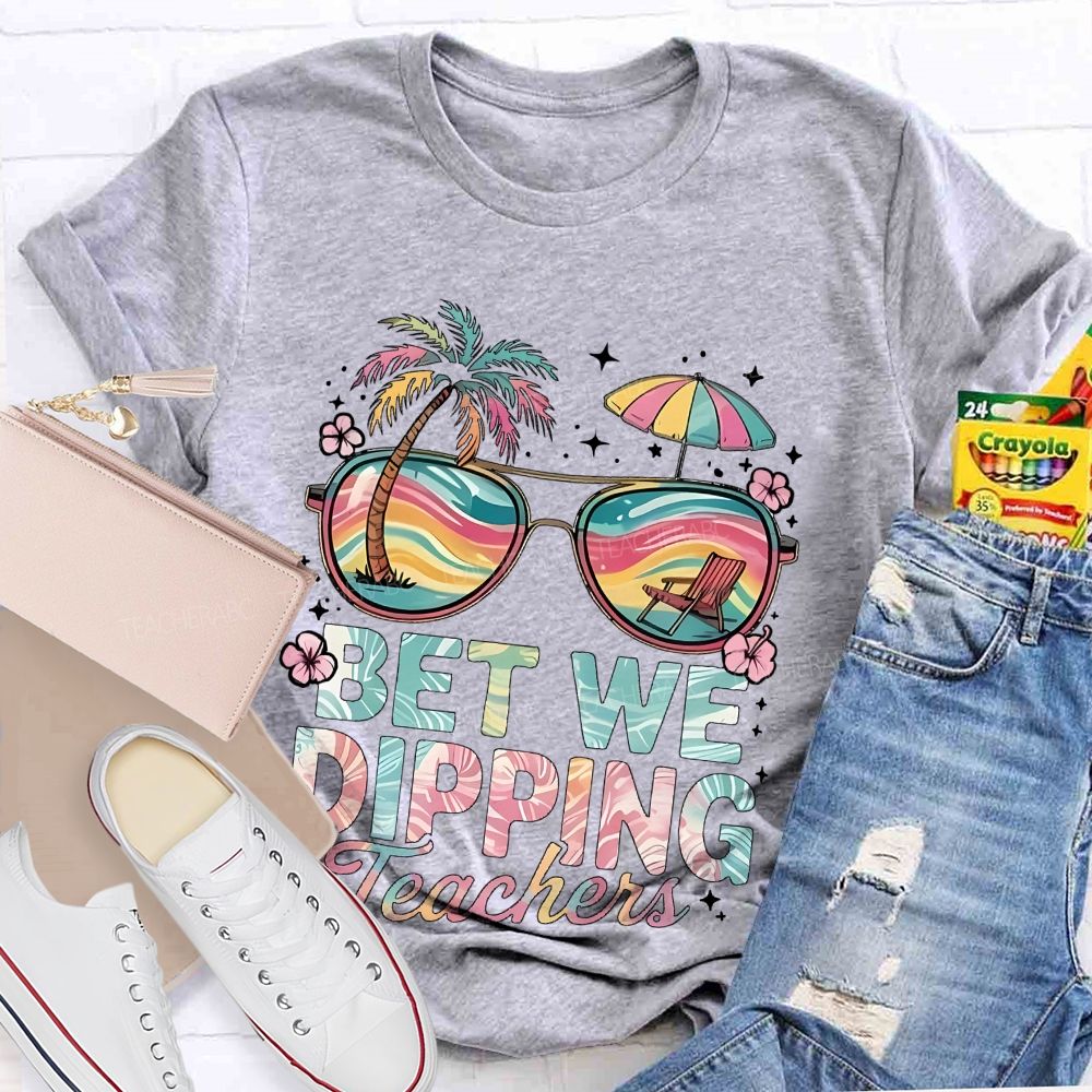 Bet We Dipping Teachers Teacher T-shirt
