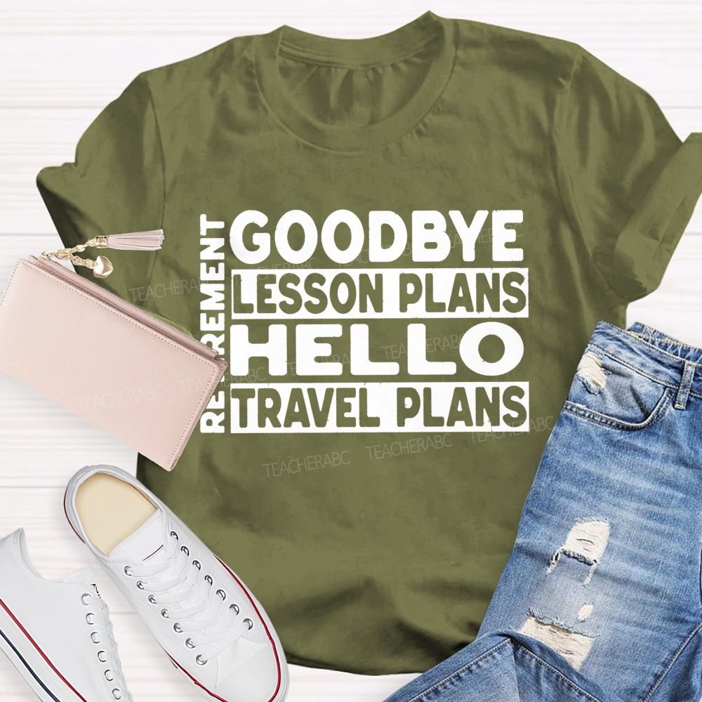 Goodbye Lesson Plans Hello Travel Plans Teacher T-shirt