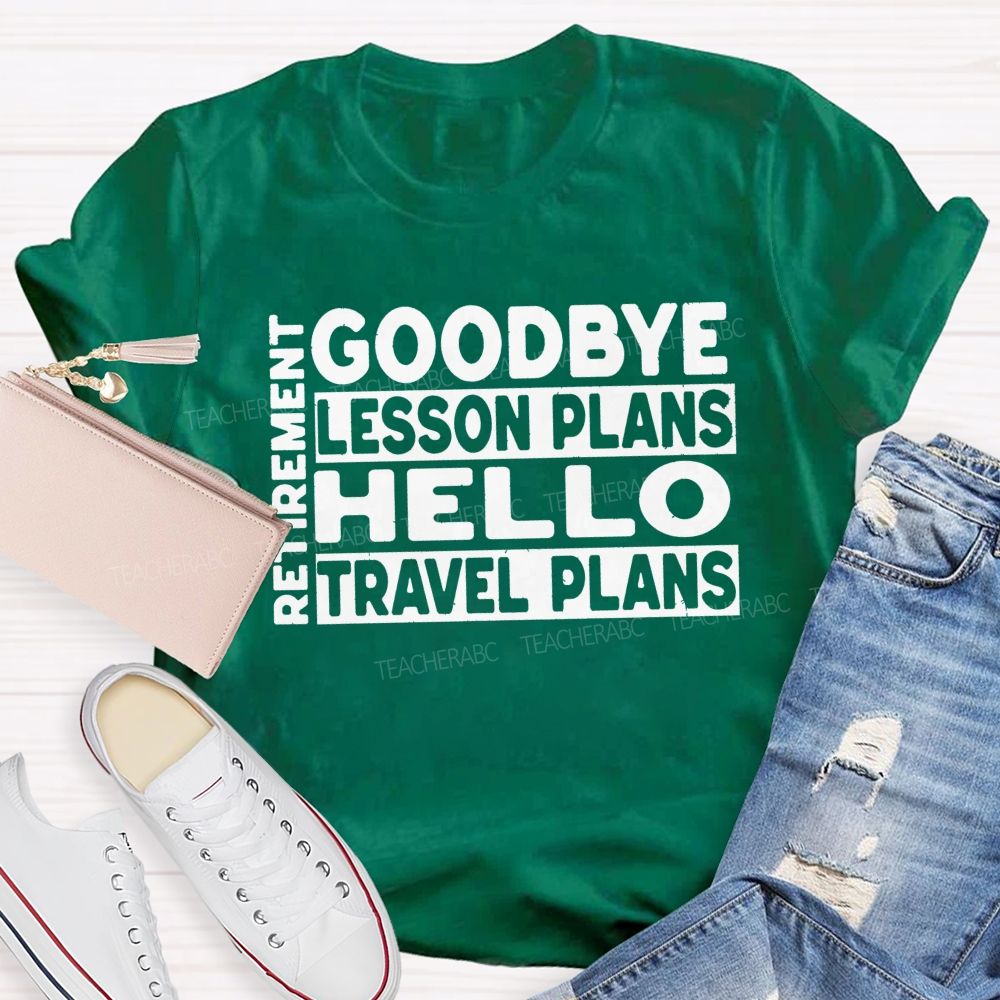 Goodbye Lesson Plans Hello Travel Plans Teacher T-shirt