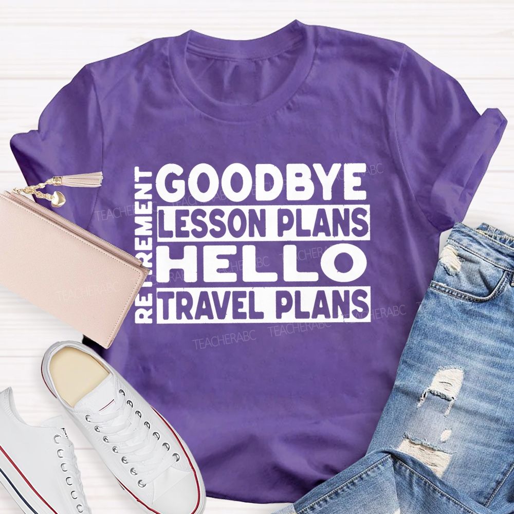 Goodbye Lesson Plans Hello Travel Plans Teacher T-shirt