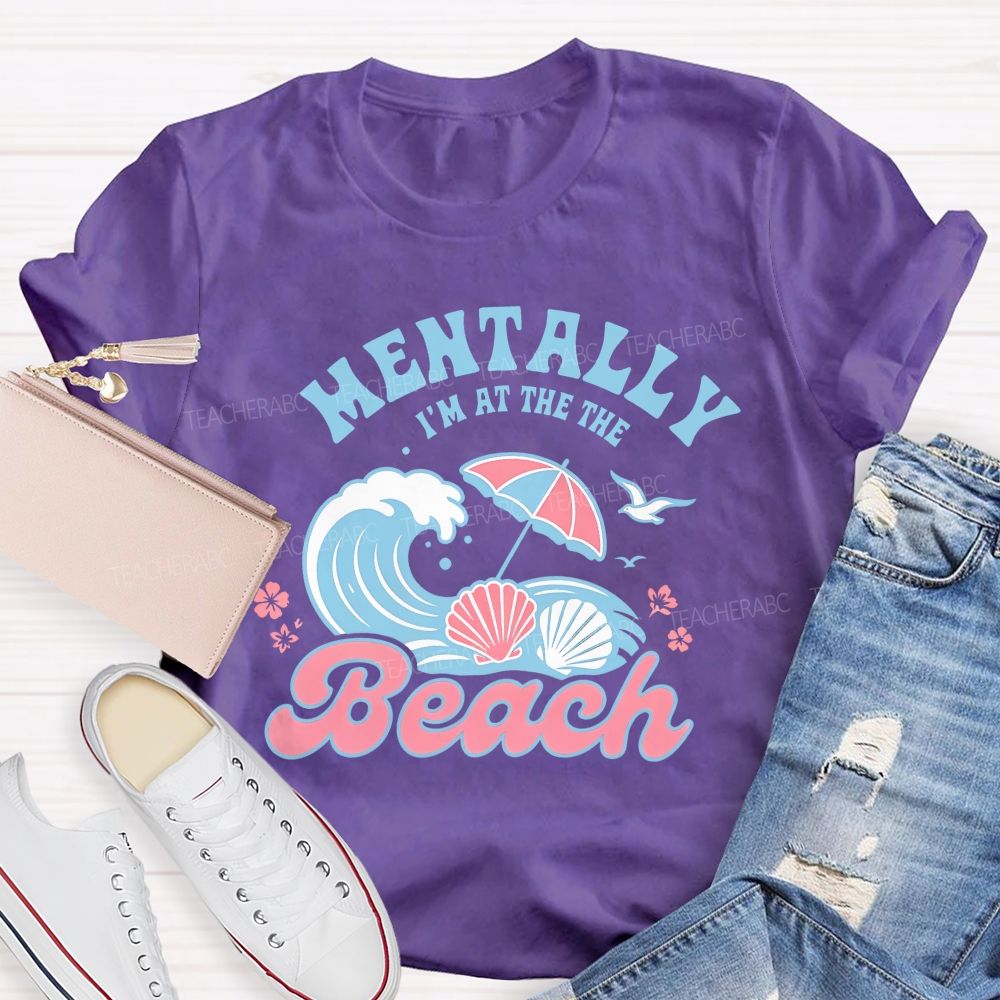 Mentally I'm At The Beach Letters Graphics Teacher T-shirt