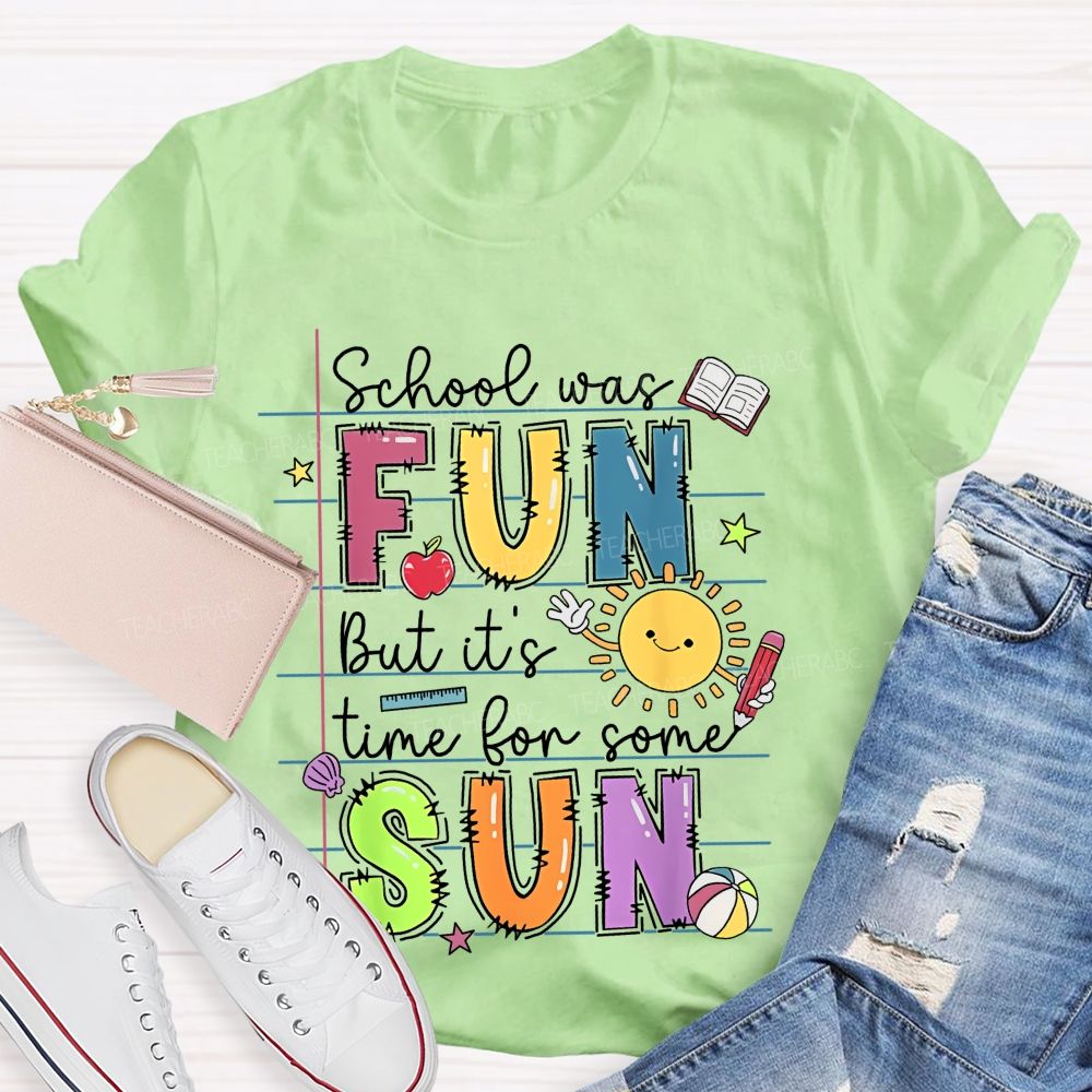 School Was Fun But It's Time For Some Sun Letters Graphics Teacher T-shirt