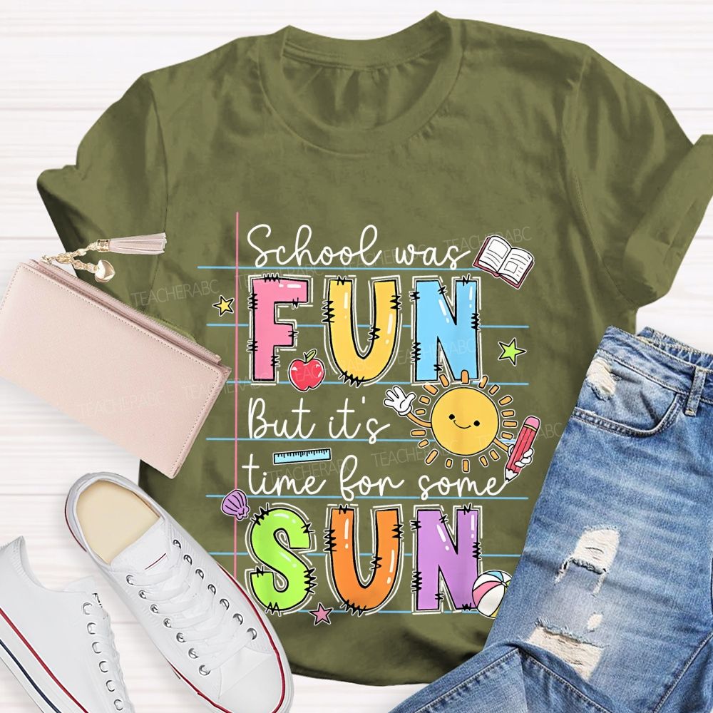 School Was Fun But It's Time For Some Sun Letters Graphics Teacher T-shirt