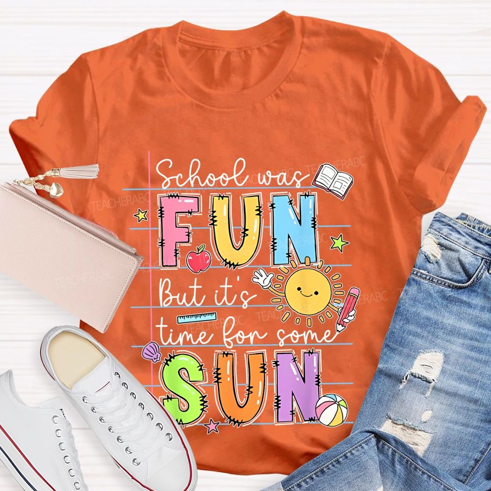 School Was Fun But It's Time For Some Sun Letters Graphics Teacher T-shirt