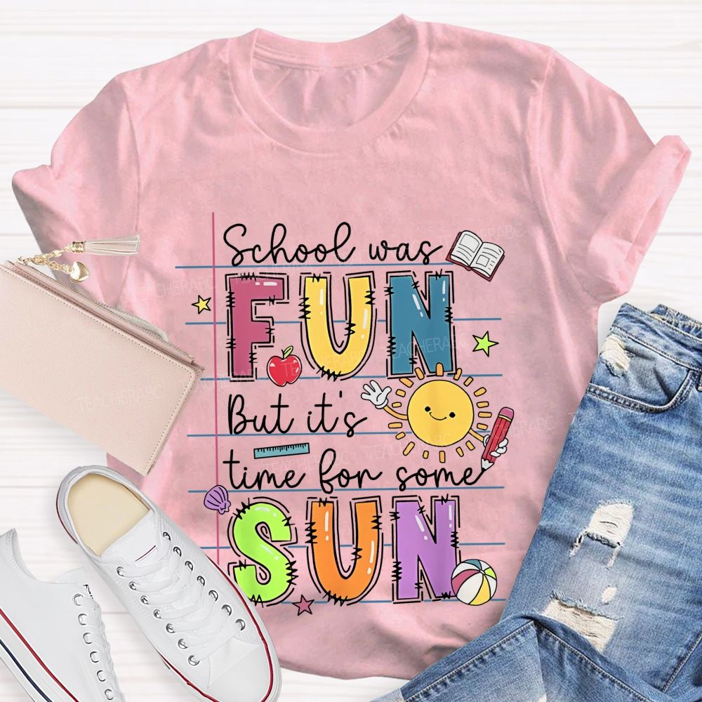 School Was Fun But It's Time For Some Sun Letters Graphics Teacher T-shirt