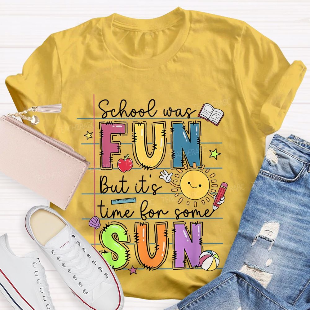 School Was Fun But It's Time For Some Sun Letters Graphics Teacher T-shirt