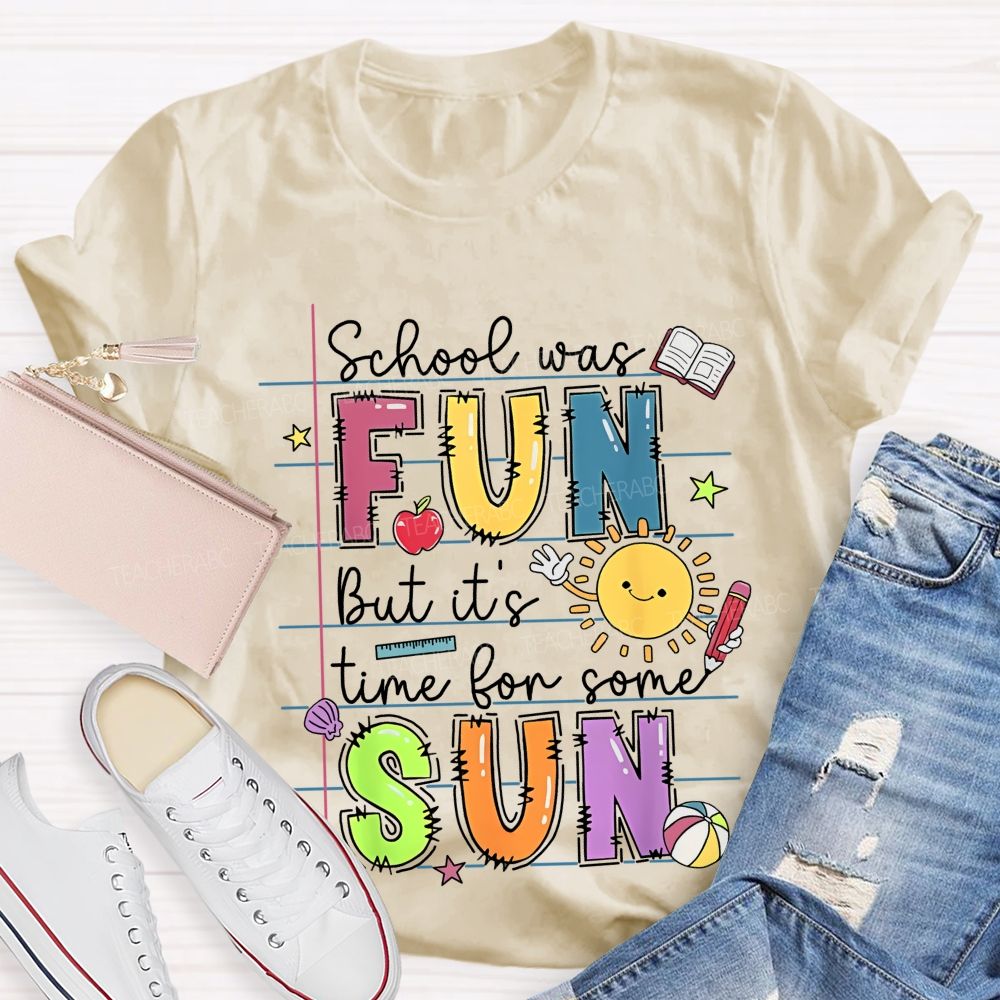 School Was Fun But It's Time For Some Sun Letters Graphics Teacher T-shirt