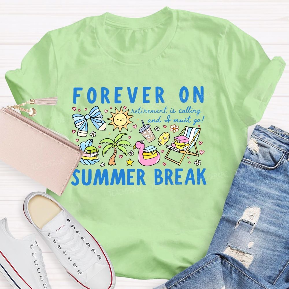 Forever On Summer Break Retirement Is Calling And I Must Go Teacher T-shirt