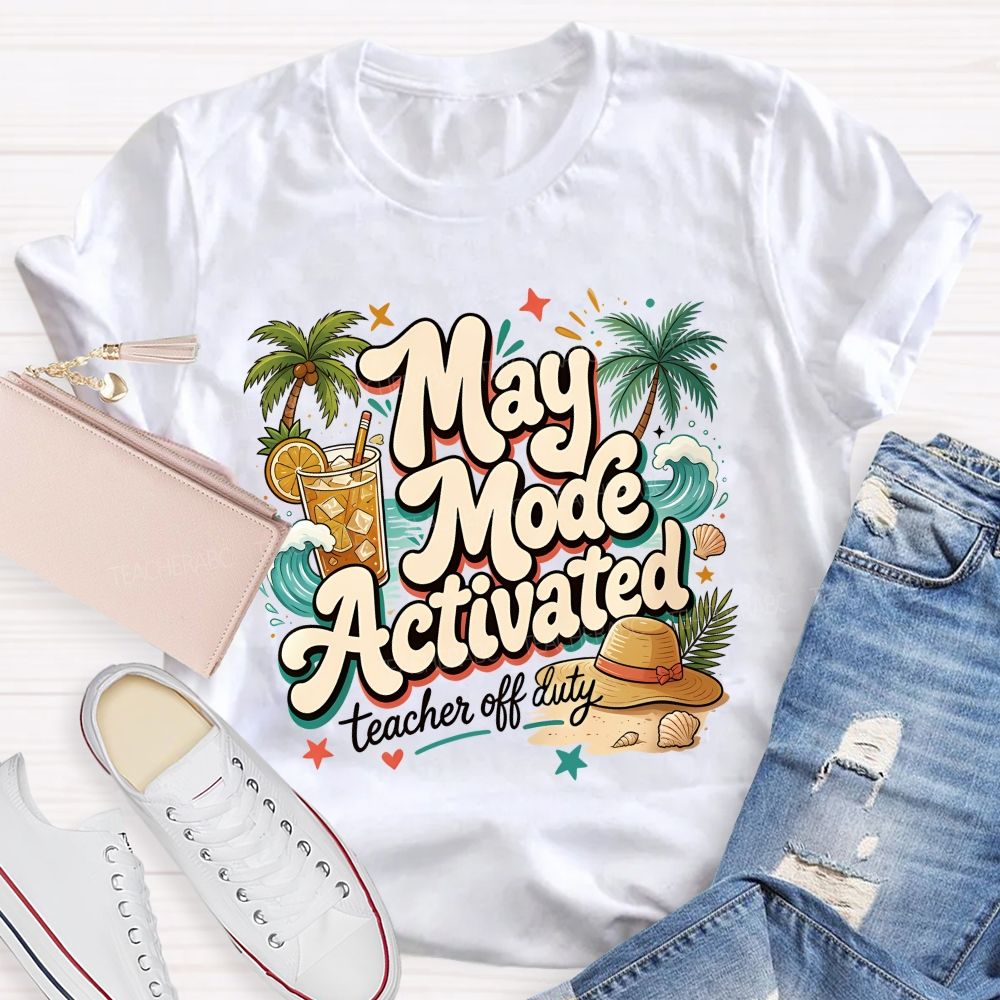 May Mode Activated Teacher Off Duty Teacher T-shirt