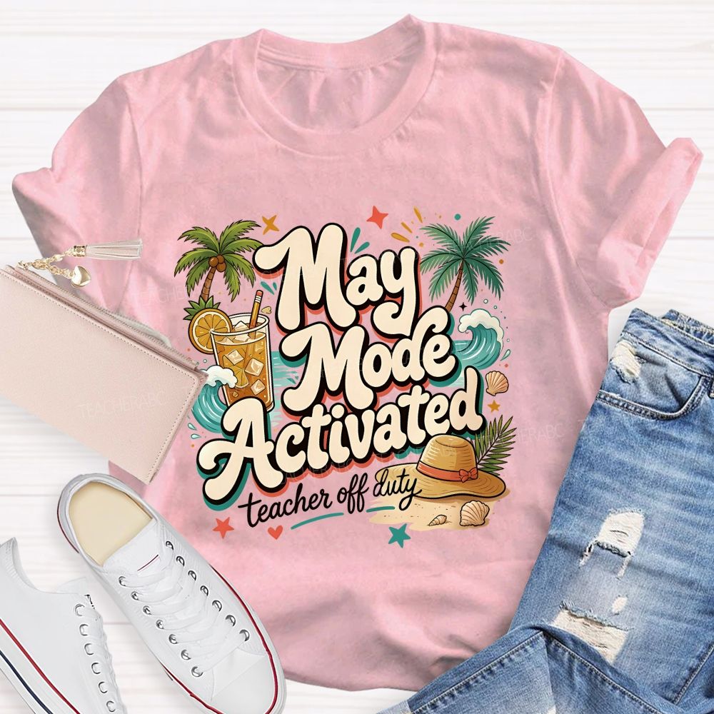 May Mode Activated Teacher Off Duty Teacher T-shirt