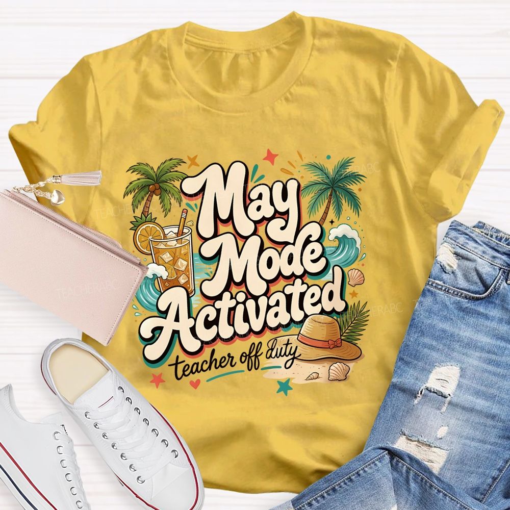 May Mode Activated Teacher Off Duty Teacher T-shirt