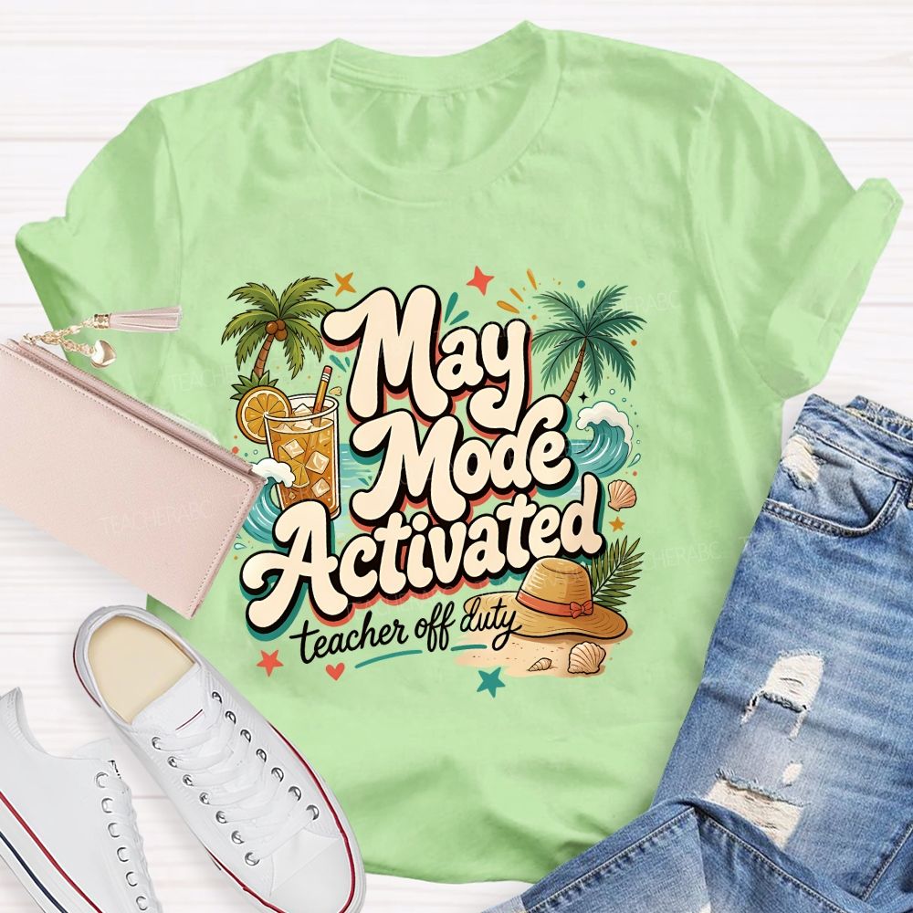 May Mode Activated Teacher Off Duty Teacher T-shirt