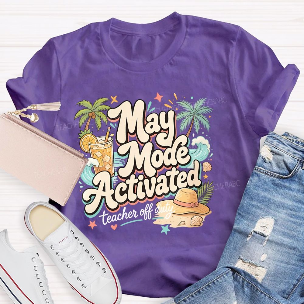 May Mode Activated Teacher Off Duty Teacher T-shirt