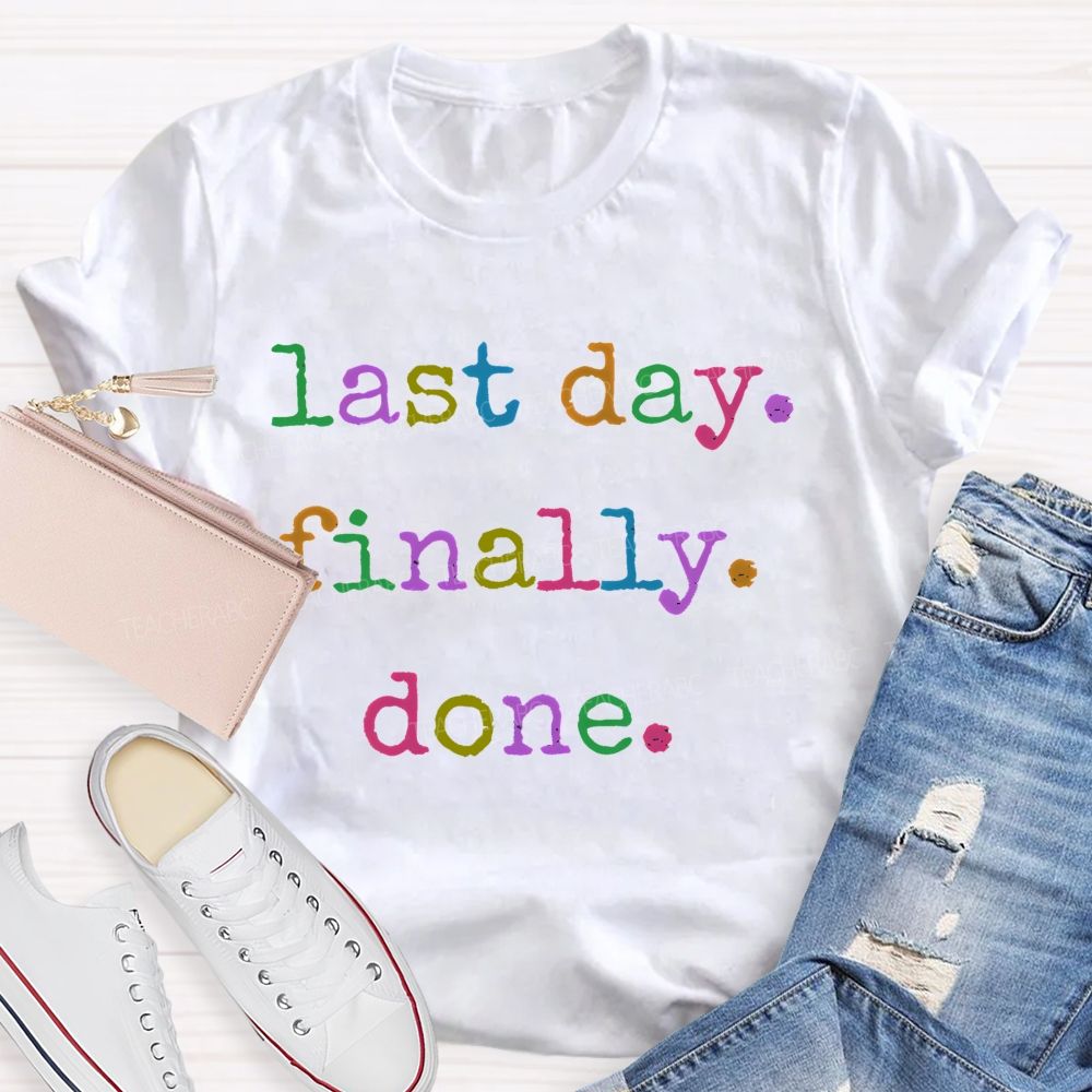 Last Day Finally Done Teacher T-shirt