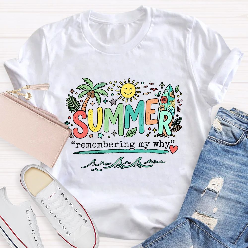 Summer Remembering My Why Teacher T-shirt