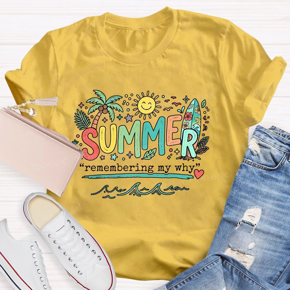 Summer Remembering My Why Teacher T-shirt