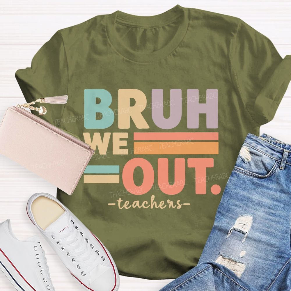 Bruh We Out Teacher Life Teacher T-shirt