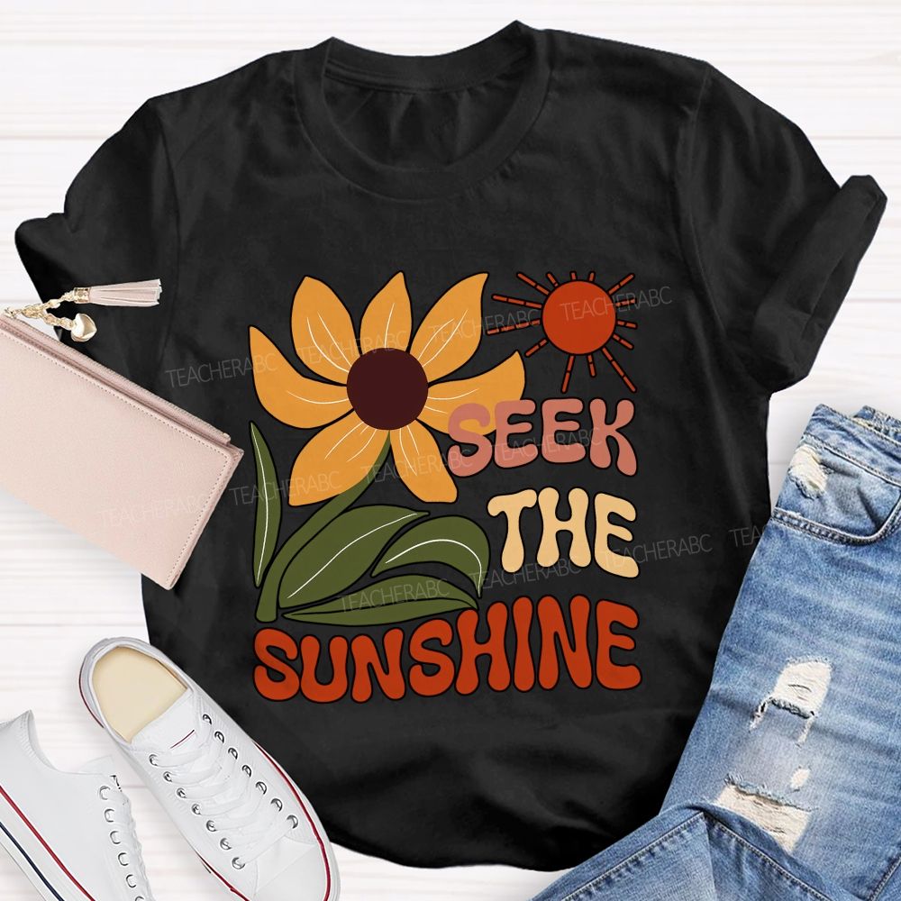 Seek The Sunshine Sunflower Teacher T-shirt