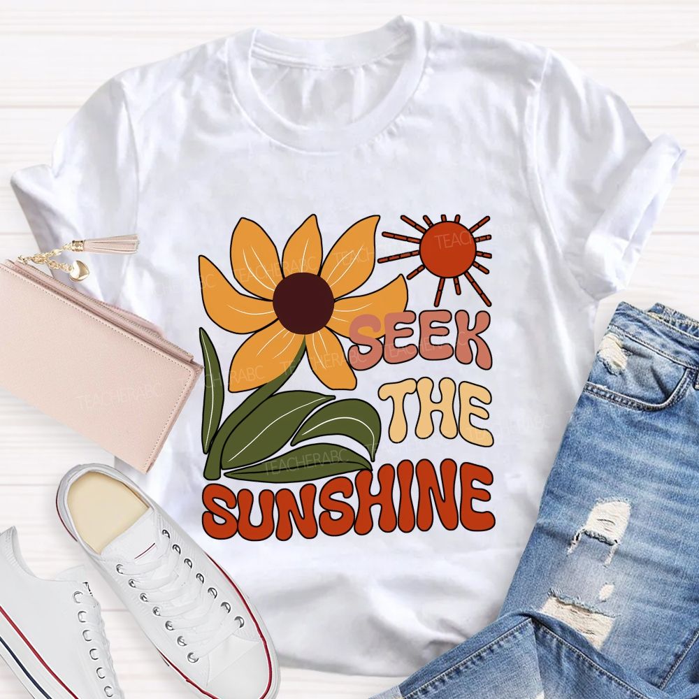 Seek The Sunshine Sunflower Teacher T-shirt