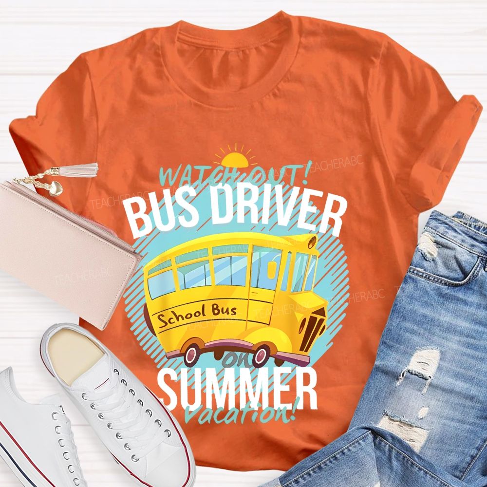 Watch Out Bus Driver On Summer Vacation Teacher T-shirt
