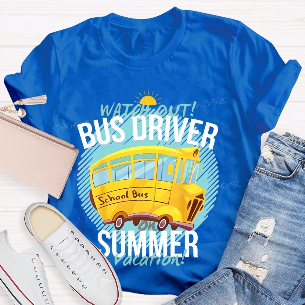 Watch Out Bus Driver On Summer Vacation Teacher T-shirt