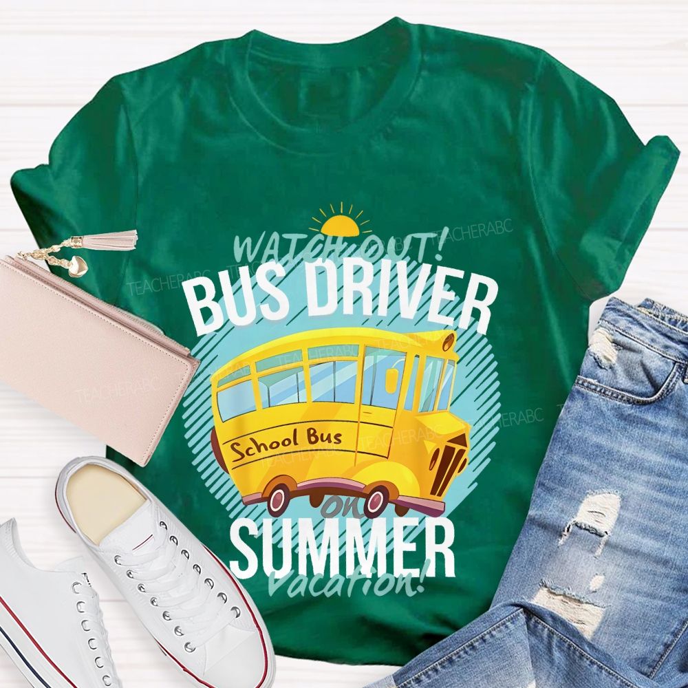 Watch Out Bus Driver On Summer Vacation Teacher T-shirt