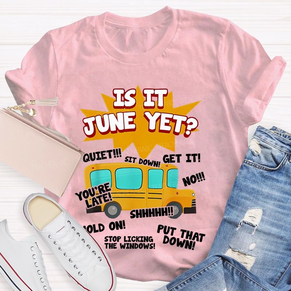 Is It June Yet Teacher T-shirt