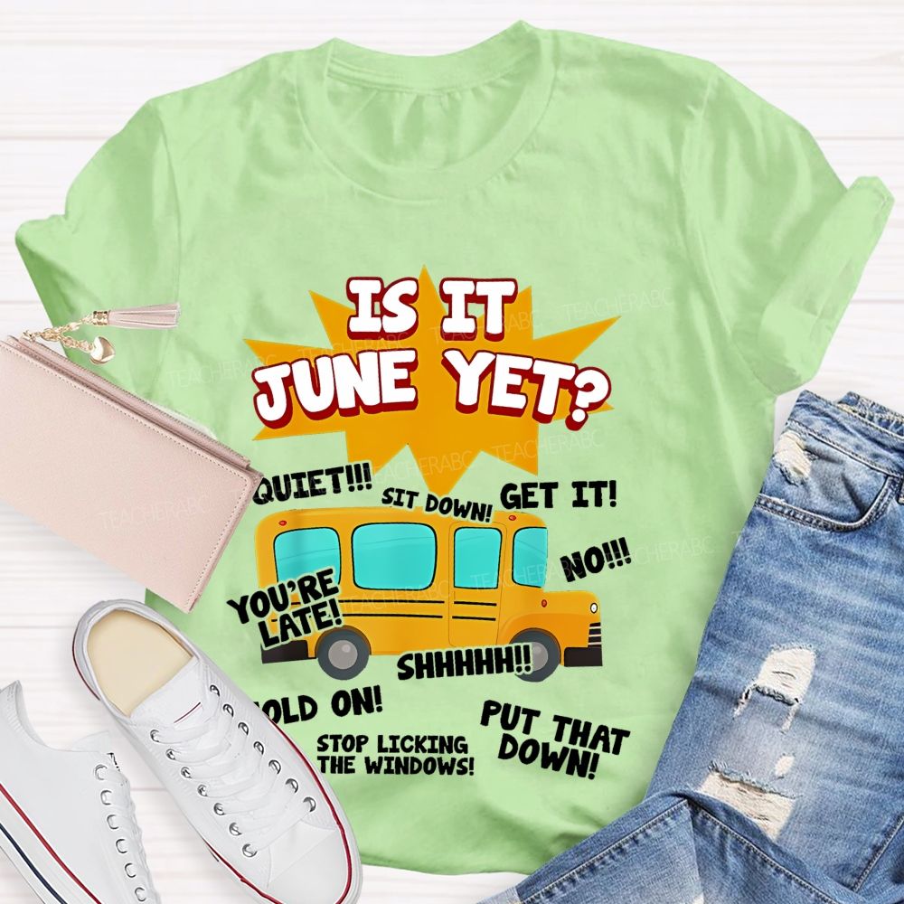 Is It June Yet Teacher T-shirt