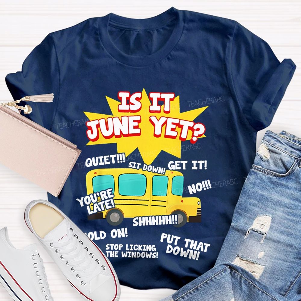 Is It June Yet Teacher T-shirt