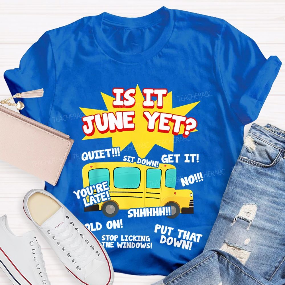 Is It June Yet Teacher T-shirt