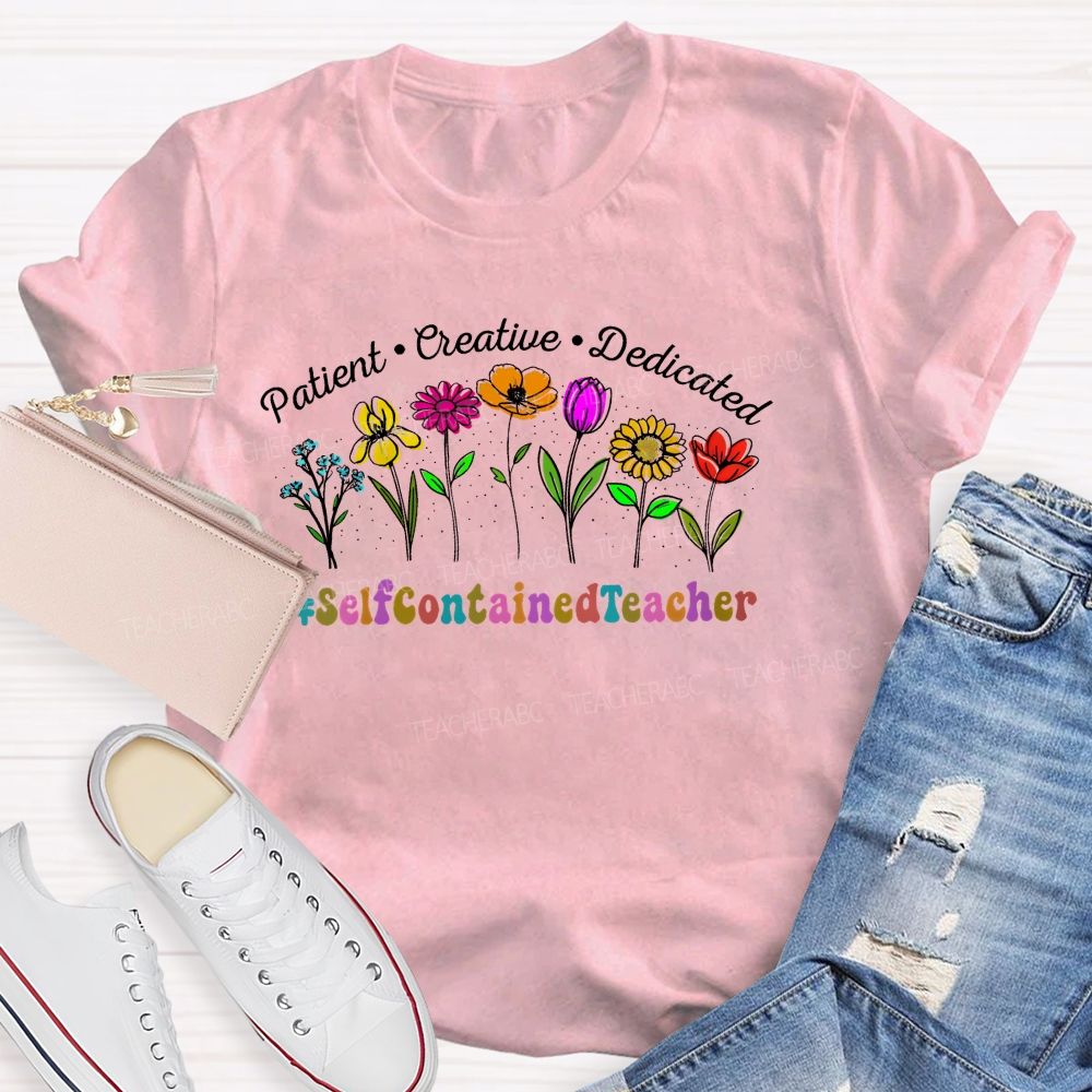 Patient Creative Dedicated Selfcontainedteacher Teacher T-shirt