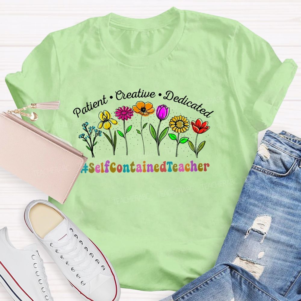 Patient Creative Dedicated Selfcontainedteacher Teacher T-shirt