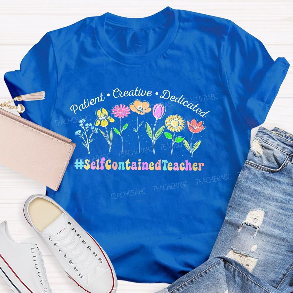 Patient Creative Dedicated Selfcontainedteacher Teacher T-shirt