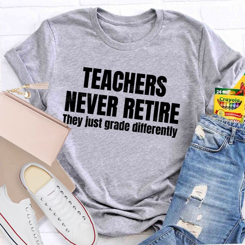 Teachers Never Retire They Just Grade Differently Teacher T-shirt